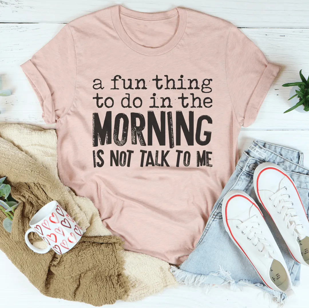 A Fun Thing To Do In The Morning Tee