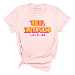 Be Kind Of A Bitch Tee