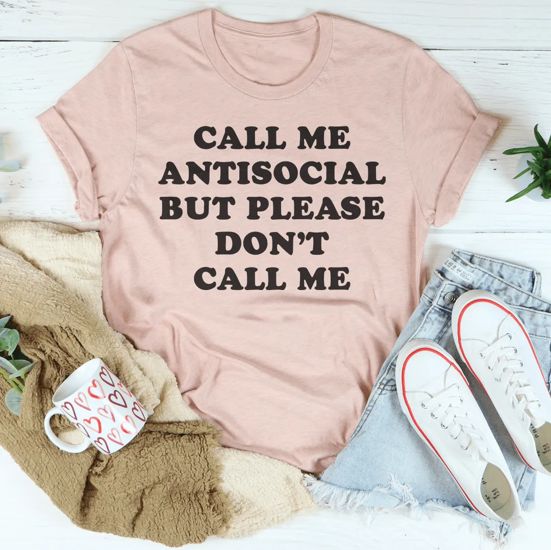 Call Me Antisocial But Please Don't Call Me Tee