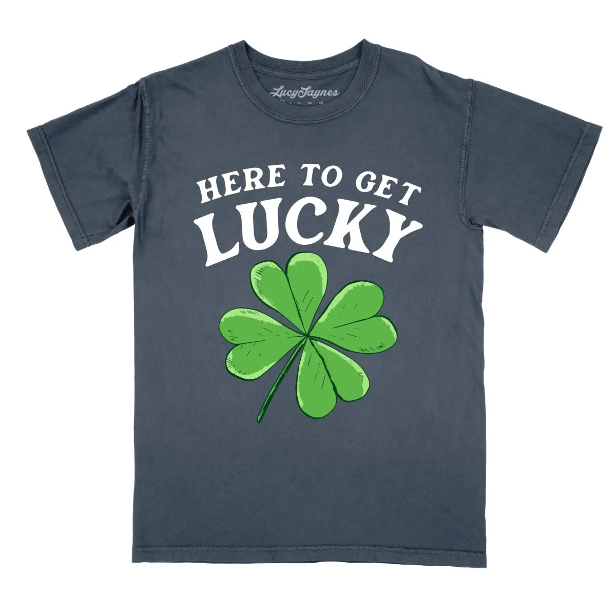 Here To Get Lucky Comfort Colors Tee