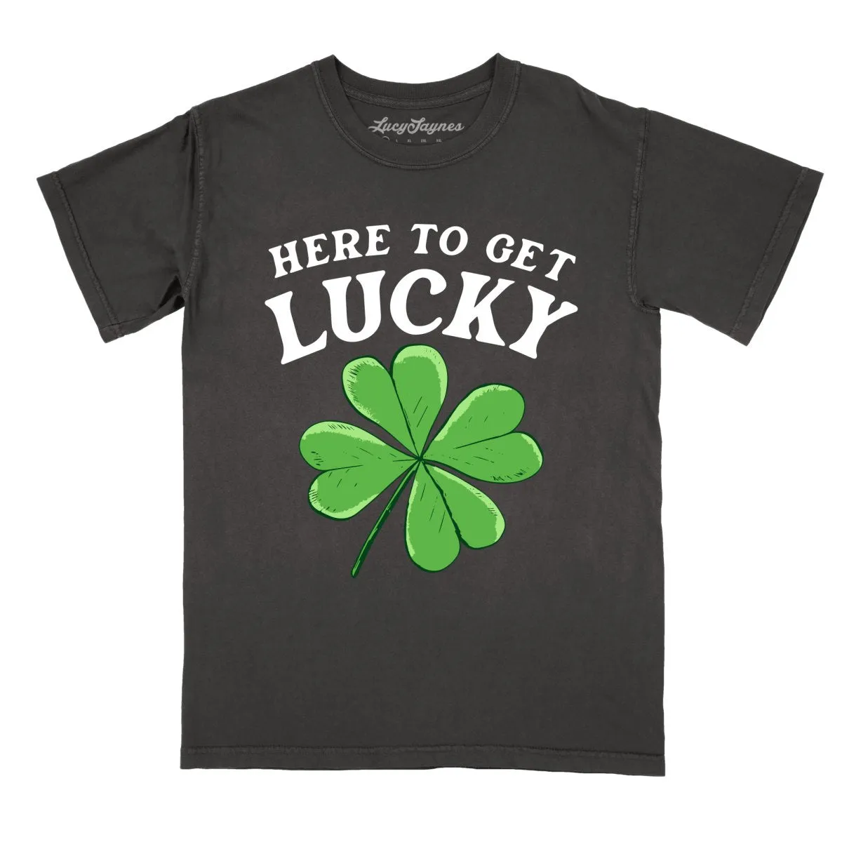 Here To Get Lucky Comfort Colors Tee