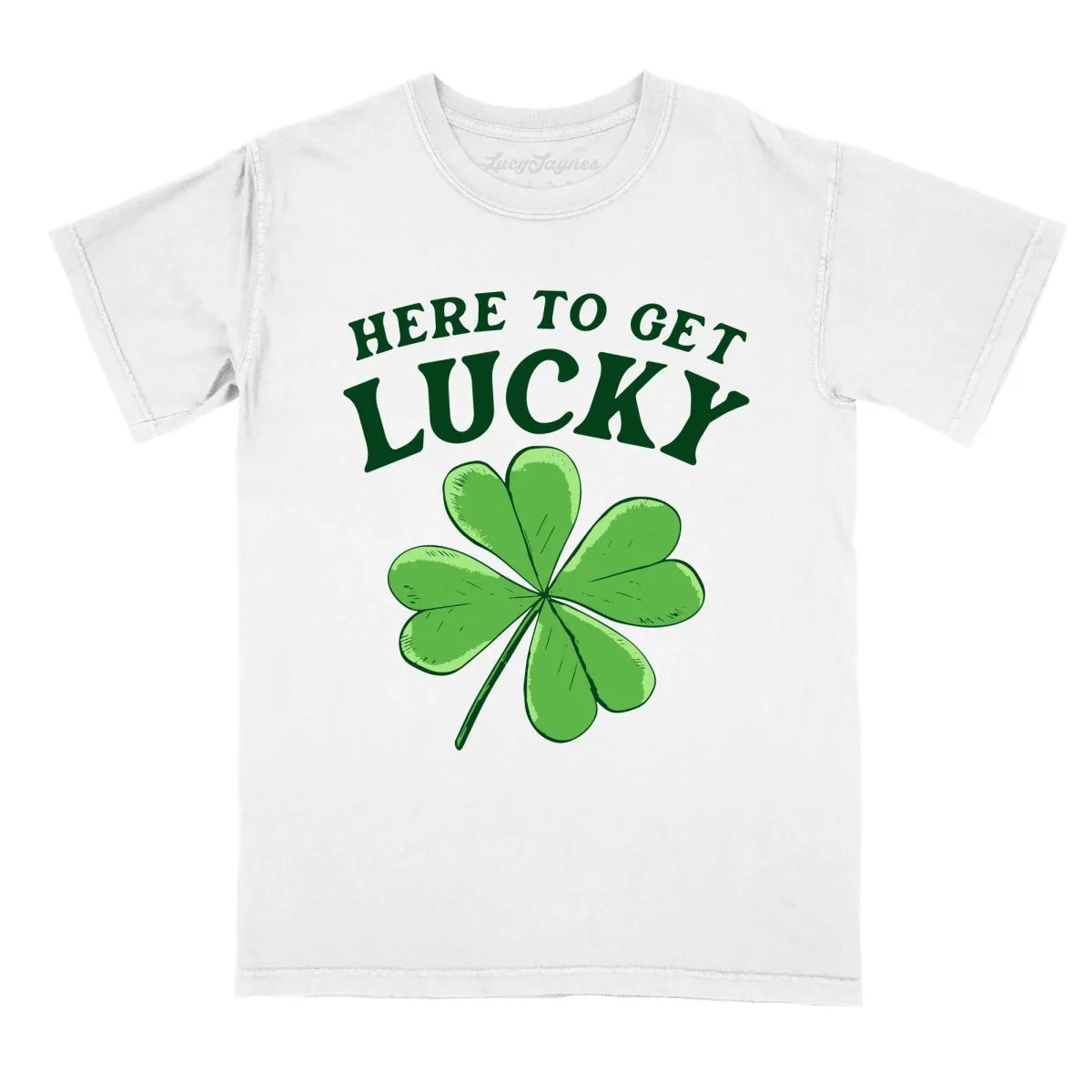 Here To Get Lucky Comfort Colors Tee