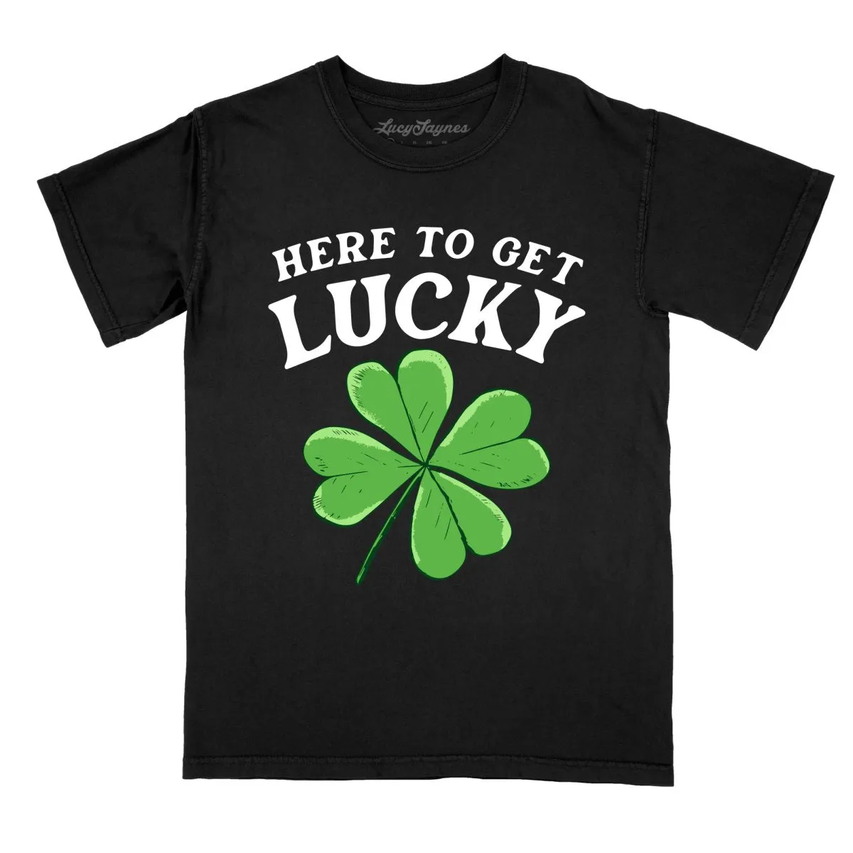 Here To Get Lucky Comfort Colors Tee